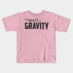 The Wait of Gravity by Jarett Walen - Dark Logo Kids T-Shirt